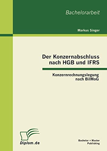 9783863413255: Der Konzernabschluss nach HGB und IFRS: Konzernrechnungslegung nach BilMoG