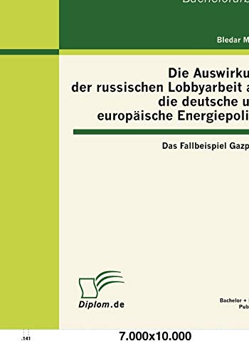 Stock image for Die Auswirkung der russischen Lobbyarbeit auf die deutsche und europische Energiepolitik: Das Fallbeispiel Gazprom (German Edition) for sale by Lucky's Textbooks