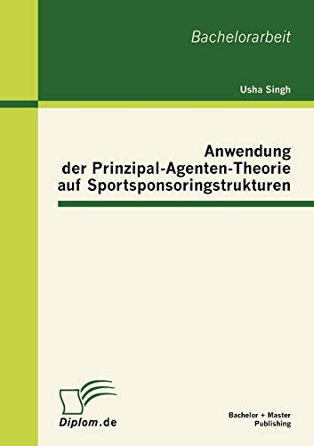 9783863413842: Anwendung der Prinzipal-Agenten-Theorie auf Sportsponsoringstrukturen
