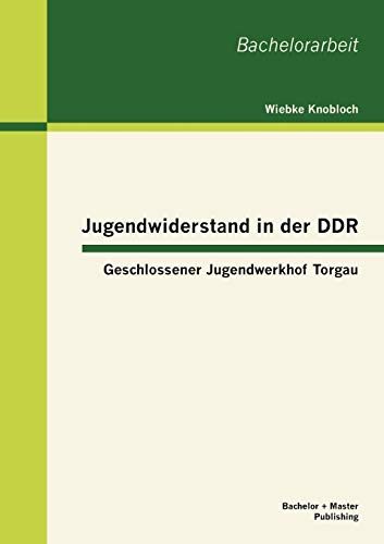 Imagen de archivo de Jugendwiderstand in der DDR: Geschlossener Jugendwerkhof Torgau a la venta por Chiron Media