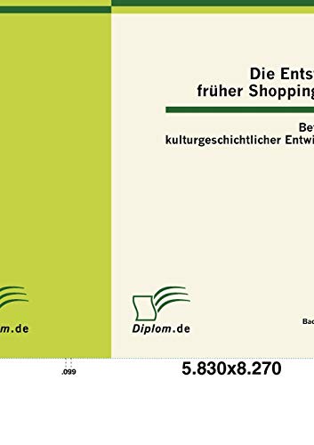 Stock image for Die Entstehung frher Shoppingkultur: Betrachtung kulturgeschichtlicher Entwicklungen (German Edition) for sale by Lucky's Textbooks