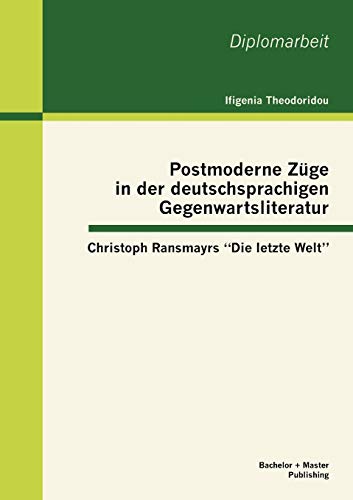 9783863414207: Postmoderne Zge in der deutschsprachigen Gegenwartsliteratur: Christoph Ransmayrs "Die letzte Welt"