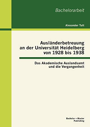 Stock image for Auslnderbetreuung an der Universitt Heidelberg von 1928 bis 1938: Das Akademische Auslandsamt und die Vergangenheit (German Edition) for sale by Lucky's Textbooks