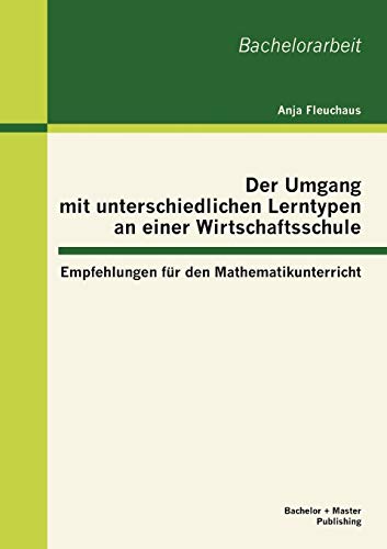 9783863414559: Der Umgang mit unterschiedlichen Lerntypen an einer Wirtschaftsschule: Empfehlungen fr den Mathematikunterricht