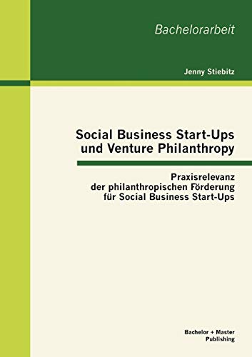 9783863414948: Social Business Start-Ups und Venture Philanthropy: Praxisrelevanz der philanthropischen Frderung fr Social Business Start-Ups