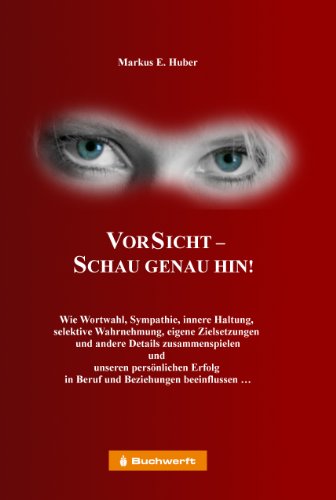 Stock image for VorSicht - Schau genau hin! Wie Wortwahl, Sympathie, innere Haltung, selektive Wahrnehmung, eigene Zielsetzungen und andere Details zusammenspielen . Erfolg in Beruf und Beziehungen beeinflussen for sale by medimops