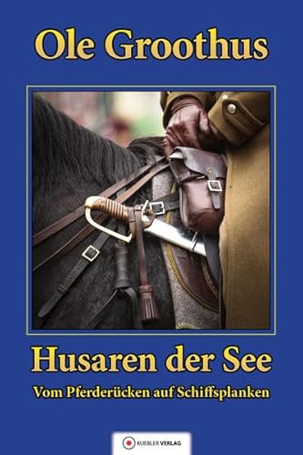 9783863460136: Husaren der See: Band 1 - Vom Pferdercken auf Schiffsplanken (Groothus)