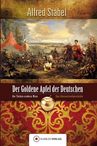Beispielbild fr Der Goldene Apfel der Deutschen: Die Trken erobern Wien - Alternativweltgeschichte zum Verkauf von medimops