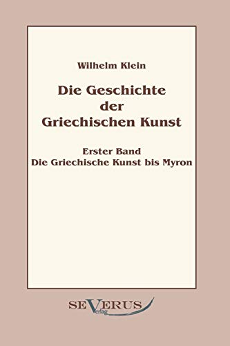 Stock image for Geschichte der Griechischen Kunst - Erster Band: Die Griechische Kunst bis Myron for sale by Ria Christie Collections