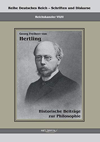 Imagen de archivo de Georg Freiherr von Hertling: Historische Beitrage zur Philosophie:Reihe Deutsches Reich Bd. VII.II a la venta por Chiron Media