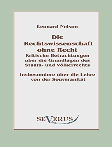 Imagen de archivo de Die Rechtswissenschaft ohne Recht: Kritische Betrachtungen uber die Grundlagen des Staats- und Volkerrechts:Insbesondere uber die Lehre von der Souver a la venta por Chiron Media