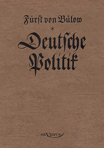 9783863470463: Bernhard von Blow - Deutsche Politik: Nachdruck der Originalausgabe von 1916. In Fraktur