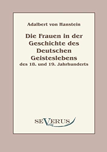 Stock image for Die Frauen in der Geschichte des deutschen Geisteslebens des 18. und 19. Jahrhunderts:Aus Fraktur übertragen for sale by Ria Christie Collections
