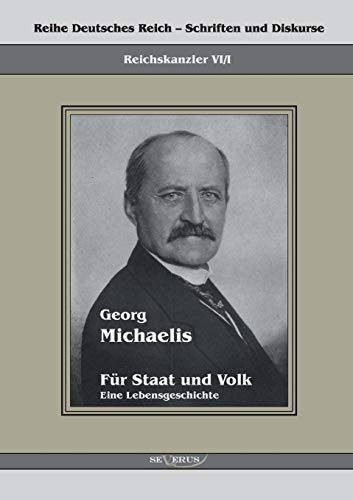 Imagen de archivo de Georg Michaelis - Fur Staat und Volk. Eine Lebensgeschichte:Reihe Deutsches Reich Bd. VI/I a la venta por Chiron Media