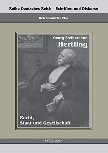 Imagen de archivo de Georg Freiherr von Hertling - Recht, Staat und Gesellschaft:Reihe Deutsches Reich Bd. VII/I a la venta por Chiron Media