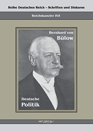 Imagen de archivo de Bernhard von Bulow - Deutsche Politik:Reihe Deutsches Reich Bd. IV/I a la venta por Chiron Media