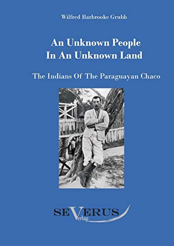 9783863471279: An unknown people in an unknown land: The Indians of the Paraguayan Chaco