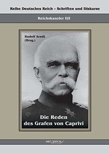 Stock image for Die Reden des Grafen von Caprivi:Herausgegeben von Rudolf Arndt for sale by Ria Christie Collections