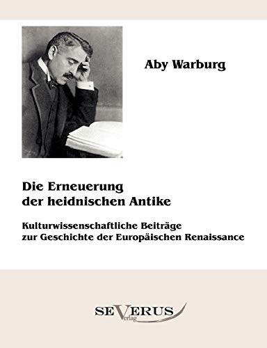 Die Erneuerung der heidnischen Antike - Kulturwissenschaftliche BeitrÃ¤ge zur Geschichte der EuropÃ¤ischen Renaissance (German Edition) (9783863471705) by Warburg, Aby
