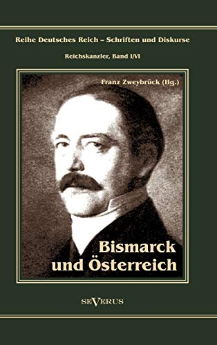 Beispielbild fr Otto Frst von Bismarck. Bismarck und sterreich Reihe Deutsches Reich   Schriften und Diskurse: Reichskanzler, Bd. I/VI. Aus Fraktur bertragen zum Verkauf von Buchpark