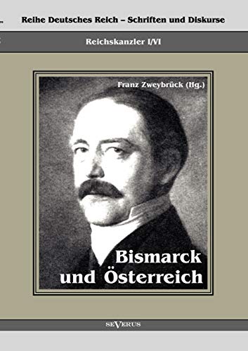 9783863472177: Reichskanzler Otto von Bismarck. Bismarck und sterreich: Reihe Deutsches Reich - Schriften und Diskurse, Reichskanzler, Bd. I/VI