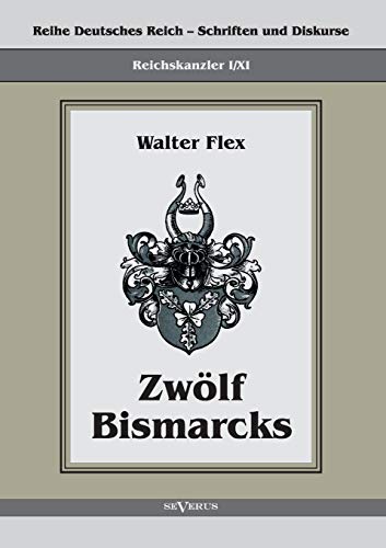 9783863472375: Reichskanzler Otto von Bismarck - Zwlf Bismarcks: Reihe Deutsches Reich - Schriften und Diskurse: Reichskanzler, Bd. I/XI (German Edition)