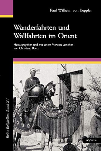 9783863472580: Wanderfahrten und Wallfahrten im Orient. Mit 195 Abbildungen und zwei Karten: Reihe ReligioSus, Band 15. Herausgegeben und mit einem Vorwort versehen von Christiane Beetz