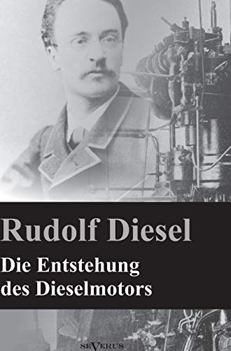 9783863472634: Die Entstehung des Dieselmotors: Nachdruck der Originalausgabe von 1913. Mit 83 Textfiguren und 3 Tafeln