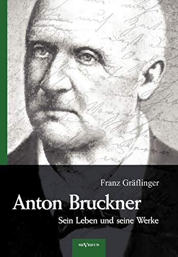 Beispielbild für Anton Bruckner - Sein Leben und seine Werke. Eine Biographie: Mit 11 Bild u. FaksimileBeilagen zum Verkauf von medimops