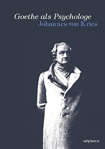 9783863472870: Goethe als Psychologe. Johann Wolfgang von Goethe und die Psychologie in seinen Werken und in seiner Forschung