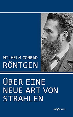 9783863473457: Wilhelm Conrad Rntgen: ber eine neue Art von Strahlen. Drei Aufstze ber die Entdeckung der Rntgenstrahlen