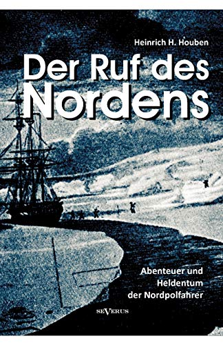 Beispielbild fr Der Ruf des Nordens: Abenteuer und Heldentum der Nordpolfahrer Fridjof Nansen, John Franklin und anderen: Erzhlungen und Tagebcher (German Edition) zum Verkauf von Lucky's Textbooks