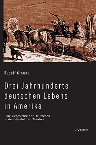 9783863473761: Drei Jahrhunderte deutschen Lebens in Amerika. Eine Geschichte der Deutschen in den Vereinigten Staaten: Mit ber 200 Abbildungen