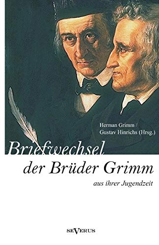 Briefwechsel zwischen Jacob und Wilhelm Grimm aus der Jugendzeit. Herausgegeben von Herman Grimm und Gustav Hinrichs (German Edition) (9783863474034) by Grimm, Herman; Hinrichs, Gustav