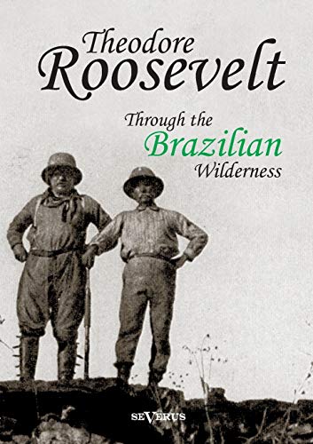 Imagen de archivo de Theodore Roosevelt: Through the Brazilian Wilderness a la venta por Lucky's Textbooks