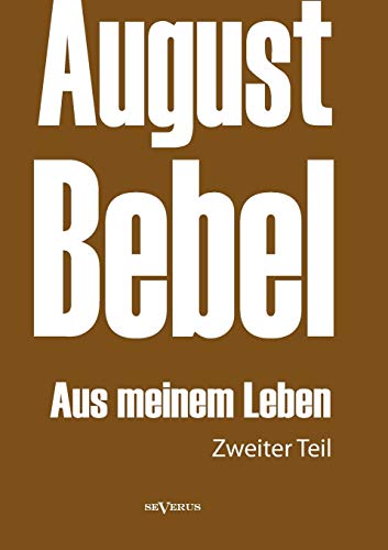 Imagen de archivo de August Bebel: Aus meinem Leben. Autobiographie in drei Teilen. Zweiter Teil a la venta por Chiron Media