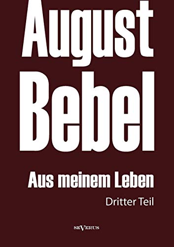 Imagen de archivo de August Bebel: Aus meinem Leben. Autobiographie in drei Teilen. Dritter Teil a la venta por Chiron Media