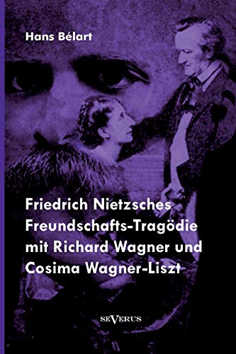 Beispielbild fr Friedrich Nietzsches Freundschafts-Tragodie mit Richard Wagner und Cosima Wagner-Liszt zum Verkauf von Chiron Media