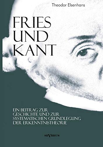 Imagen de archivo de Fries und Kant: Ein Beitrag zur Geschichte und zur systematischen Grundlegung der Erkenntnistheorie a la venta por Chiron Media