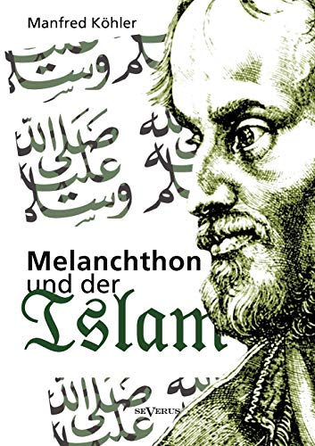 9783863474928: Melanchthon und der Islam: Ein Beitrag Zur Klrung Des Verhltnisses Zwischen Christentum Und Fremdreligionen In Der Reformationszeit