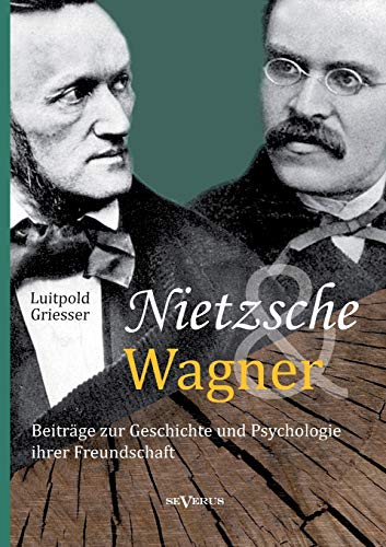 Beispielbild fr Nietzsche und Wagner - Beitrage zur Geschichte und Psychologie ihrer Freundschaft zum Verkauf von Chiron Media