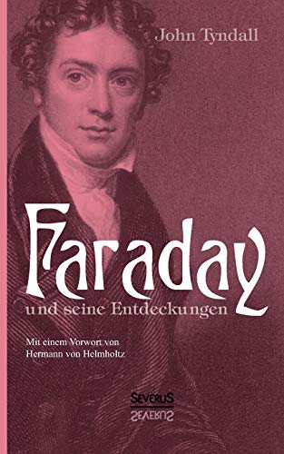 Faraday und seine Entdeckungen: Mit einem Vorwort von Hermann von Helmholtz (German Edition) (9783863475185) by Tyndall, John