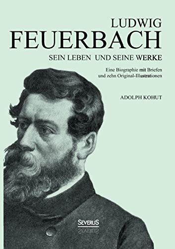 Imagen de archivo de Ludwig Feuerbach: Sein Leben und seine Werke: Eine Biographie Mit Briefen Und Zehn Original-Illustrationen a la venta por medimops