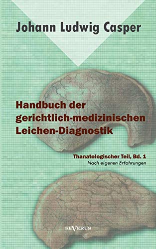 Beispielbild fr Handbuch der gerichtlich-medizinischen Leichen-Diagnostik: Thanatologischer Teil, Bd. 1:Nach eigenen Erfahrungen zum Verkauf von Chiron Media