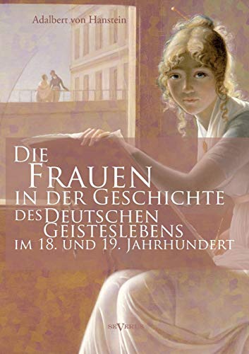 Stock image for Die Frauen in der Geschichte des deutschen Geisteslebens des 18. und 19. Jahrhunderts for sale by Ria Christie Collections
