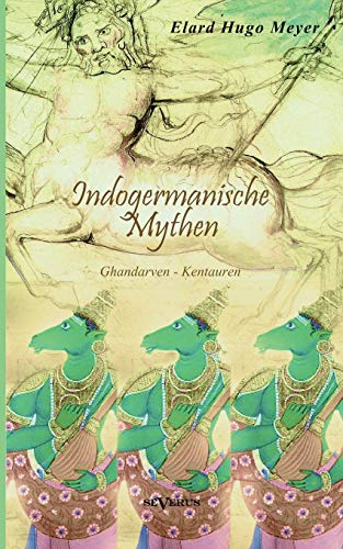 9783863475550: Indogermanische Mythen: Bd. 1: Gandharven-Kentauren