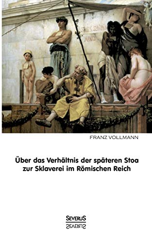 Stock image for Uber das Verhaltnis der spateren Stoa zur Sklaverei im romischen Reich for sale by Chiron Media