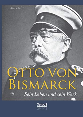 Beispielbild fr Otto von Bismarck - Sein Leben und sein Werk. Biographie zum Verkauf von Chiron Media