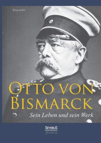 Stock image for Otto von Bismarck - Sein Leben und sein Werk. Biographie for sale by Chiron Media