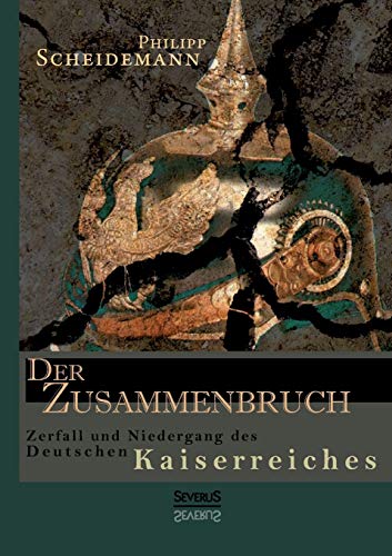 9783863476328: Der Zusammenbruch. Zerfall und Niedergang des deutschen Kaiserreiches